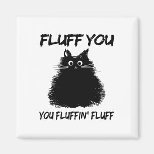 Imán ¡Fluff You Fluffin' Fluff Shirt Funny Cat Kitt