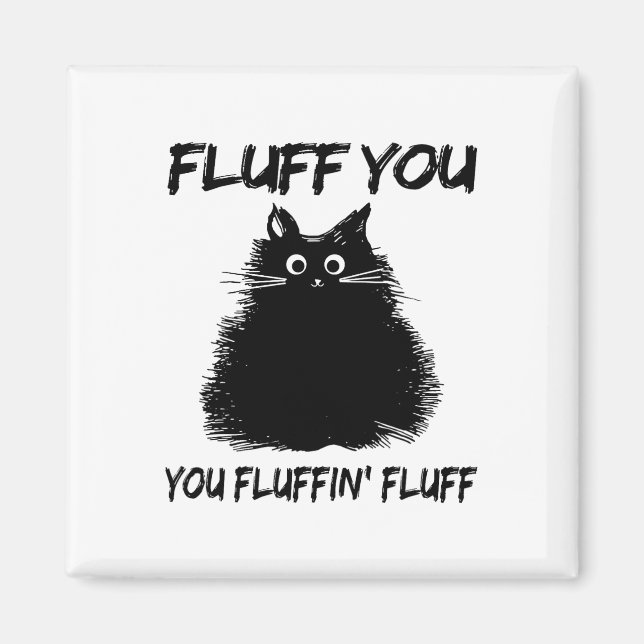 Imán ¡Fluff You Fluffin' Fluff Shirt Funny Cat Kitt (Frente)