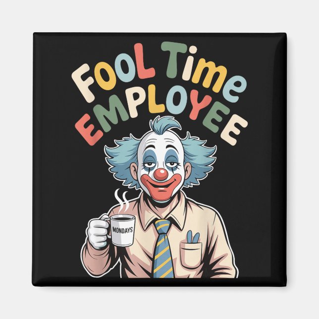 Imán Fool Time Employee Funny Clown Office Humor Work J (Frente)