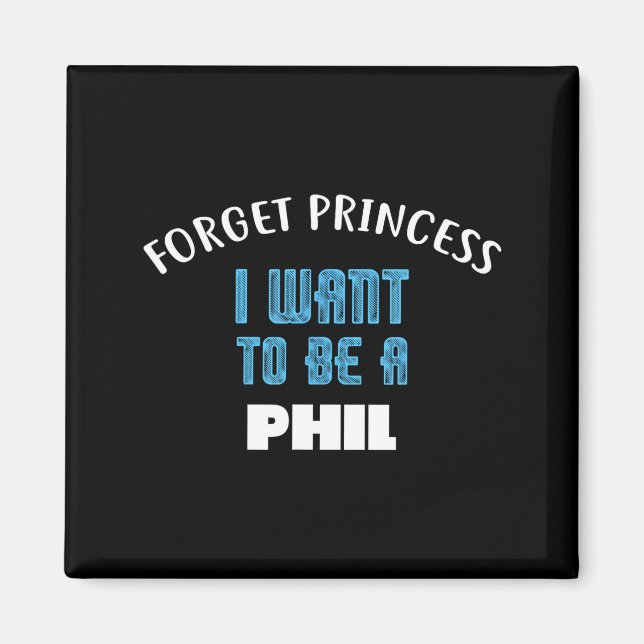 Imán Forget Princess I Want To Be A Phil Name  (Frente)