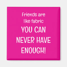 Imán Friends are like fabric
