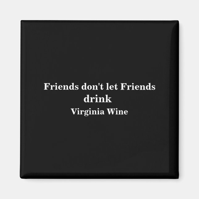 Imán Friends Dont Let Friends Drink Virginia Wine  (Frente)