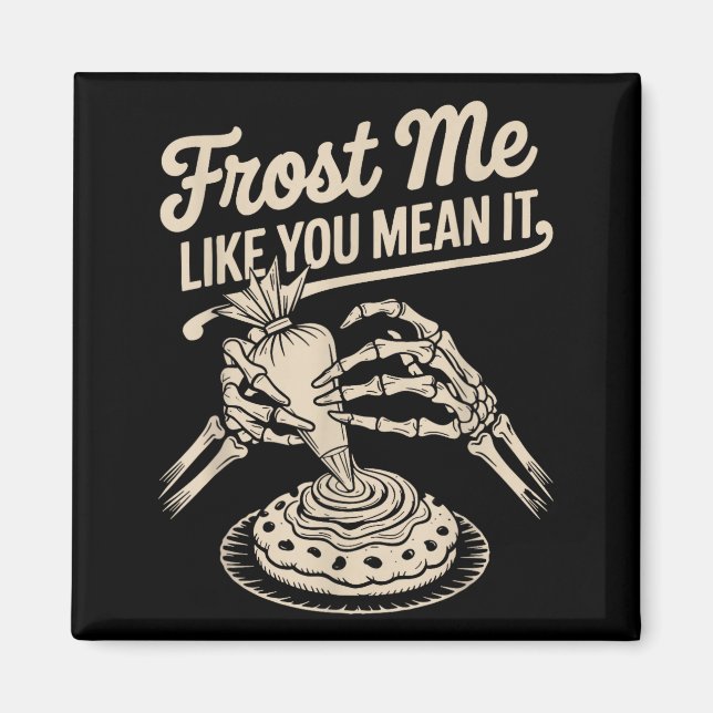 Imán Frost Me Like You Mean It Funny Baking Skeleton Ha (Frente)