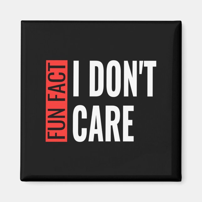 Imán Fun Fact I Don't Care Sarcastic Saying Humorous Lo (Frente)