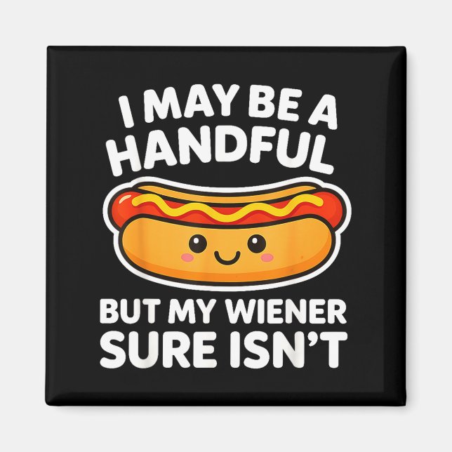 Imán Funny Adult Quote I May Be A Handful But My Weiner (Frente)