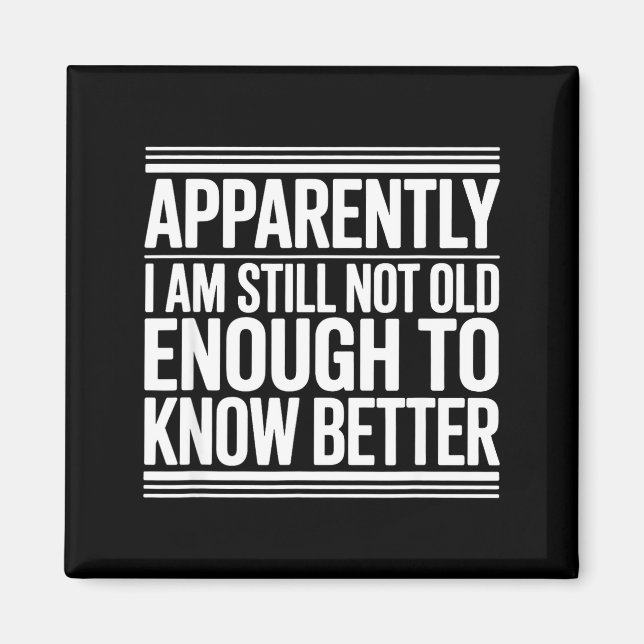 Imán Funny Apparently I Am Still Not Old Enough To Know (Frente)