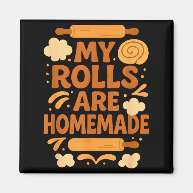 Imán Funny Baking Humor My Rolls Are Homemade Kitchen R (Frente)