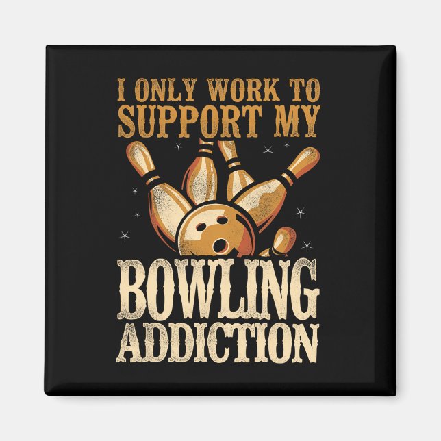 Imán Funny Bowling Yo Solo Trabajo Para Apoyar Mi Anunc (Frente)