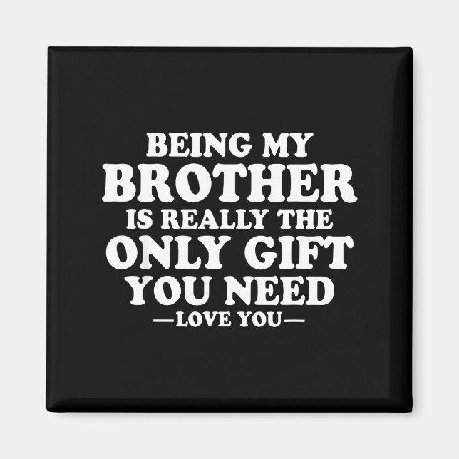 Imán Funny Brother Sarcastic Sibling Humor Quote From S (Frente)