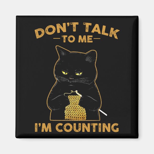Imán Funny Cat Knits Shirt Don't Talk To Me I'm Countin (Frente)