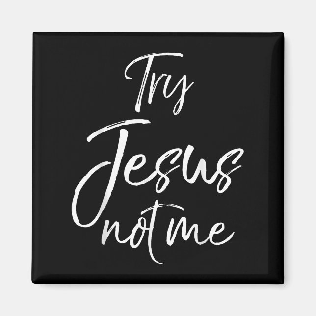 Imán Funny Christian Quote Cute Fun Jesus Try Jesus Not (Frente)