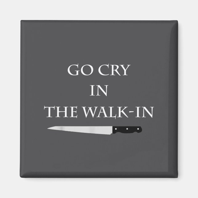 Imán Funny Cooking Go Cry In The Walk-in Culinary Quote (Frente)