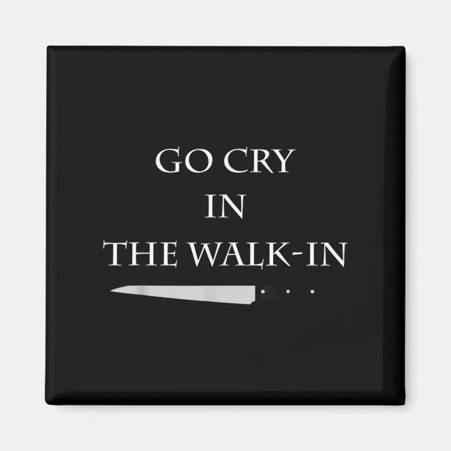 Imán Funny Cooking Go Cry In The Walk-in Culinary Quote (Frente)