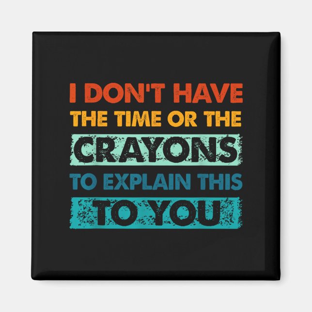 Imán Funny Crayons For Smart People I Dont Have The Tim (Frente)