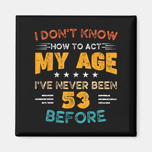 Imán Funny cumpleaños número 53 que no sé cómo acatar m (Frente)