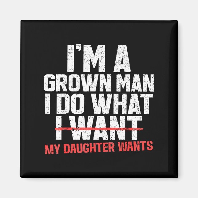 Imán Funny Dad Father I'm A Grown Man I Do What My Daug (Frente)