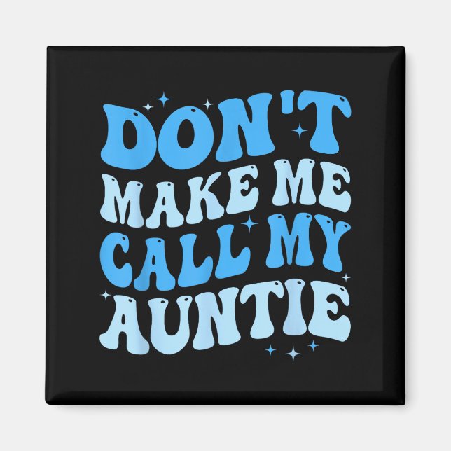 Imán Funny Don't Make Me Call My Auntie Boys Kids Retro (Frente)