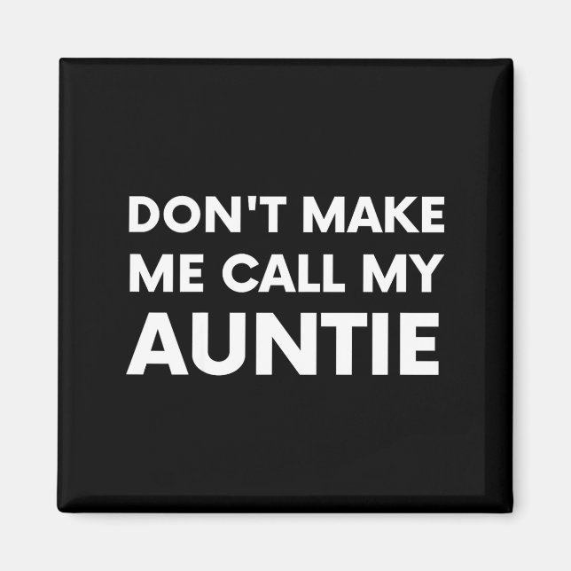 Imán Funny Don't Make Me Call My Auntie For Kids  (Frente)