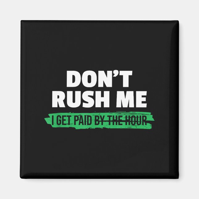 Imán Funny Don't Rush Me I Get Paid By The Hour Sarcasm (Frente)