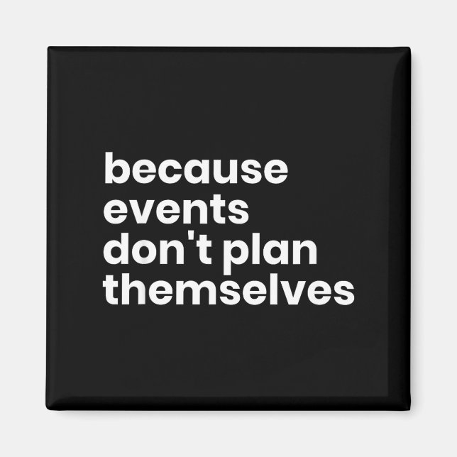Imán Funny Event Planner Gift Because Events Dont Plan  (Frente)