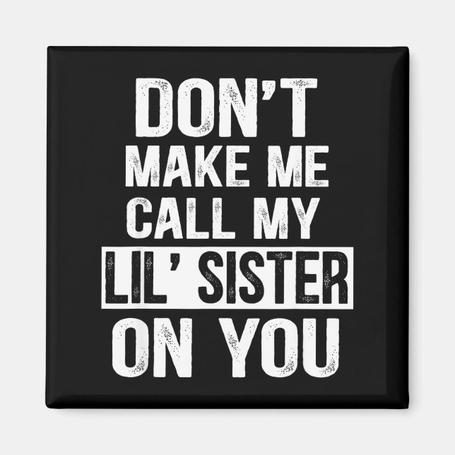 Imán Funny Family Don't Make Me Call My Lil' Sister  (Frente)