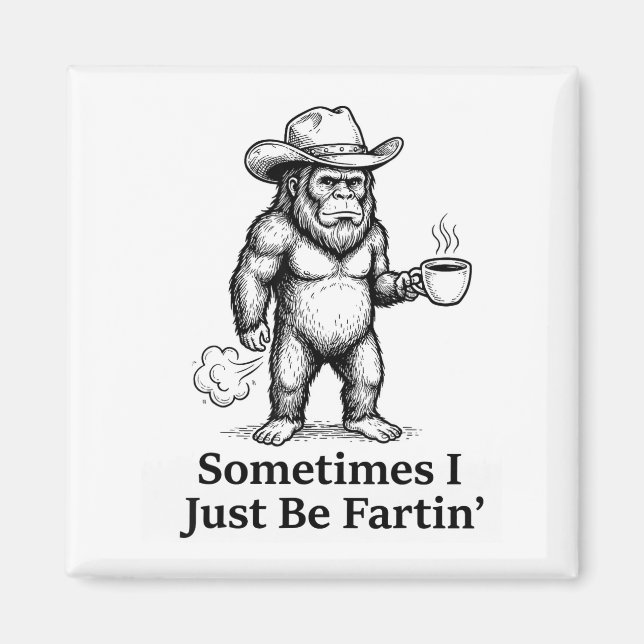 Imán Funny Farting Bigfoot Cowboy Sometimes I Just Be F (Frente)