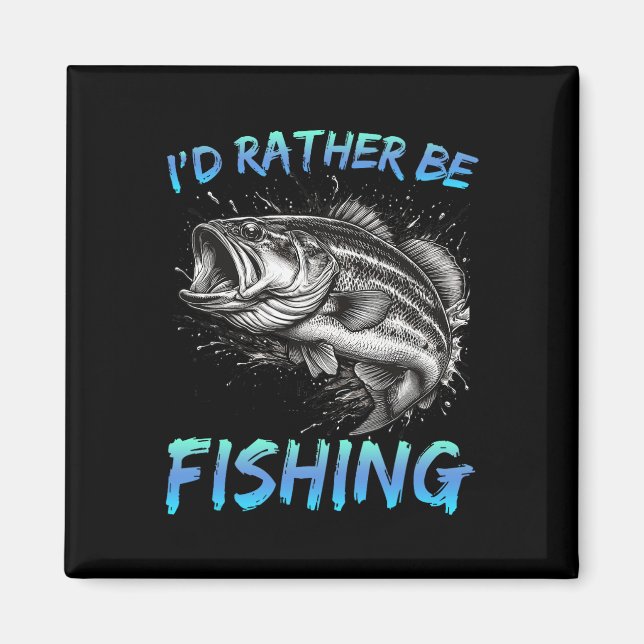 Imán Funny Fishing I'd Rather Be Fishing B Fisherman Me (Frente)