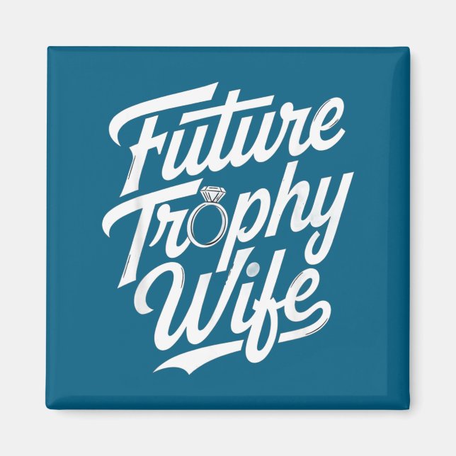 Imán Funny Future Trophy Wife Engagement Bride Sarcasti (Frente)