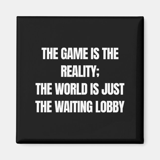Imán Funny Gamer The Game Is Reality Waiting Lobby Vide (Frente)