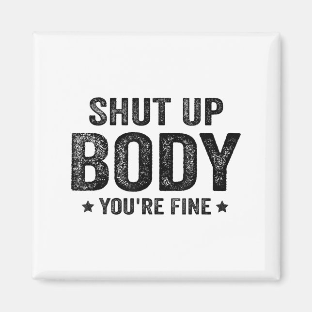 Imán Funny Gym Motivational Shut Up Body You're Fine  (Frente)