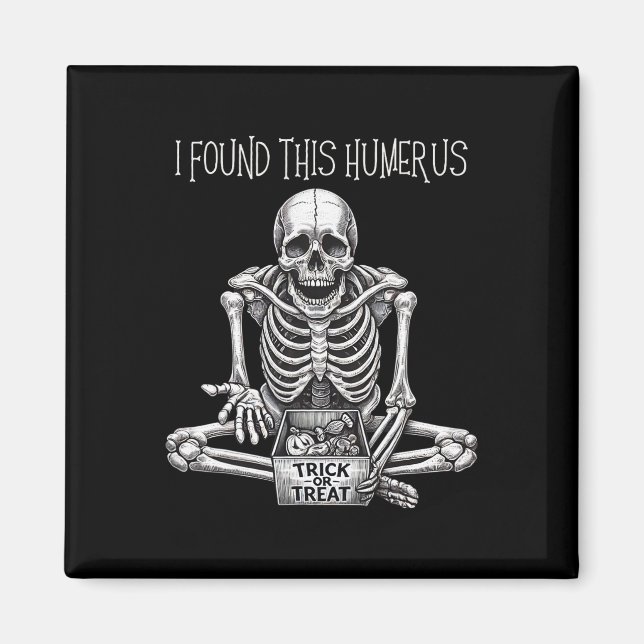 Imán Funny Halloween Regalos Skeleton Encontré Este Hum (Frente)