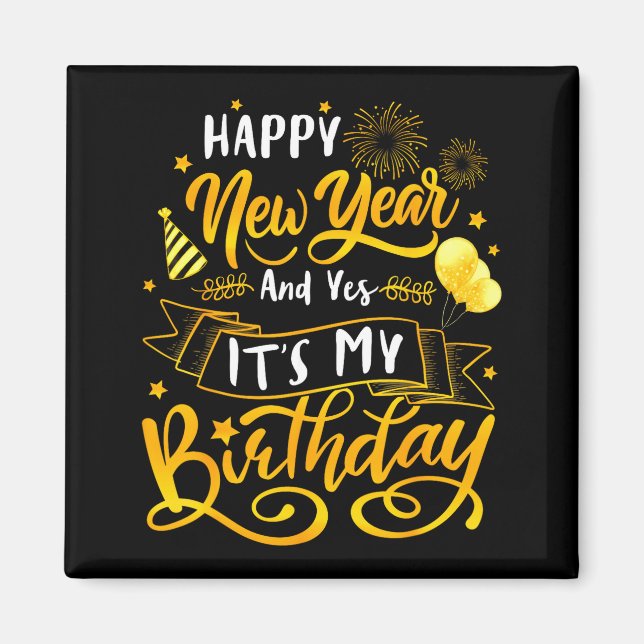 Imán Funny Happy New Year And Yes It's My Birthday Cele (Frente)