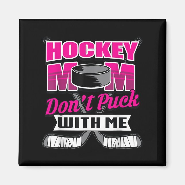 Imán Funny Hockey Quotes Mom Gift Don't Puck With Me  (Frente)