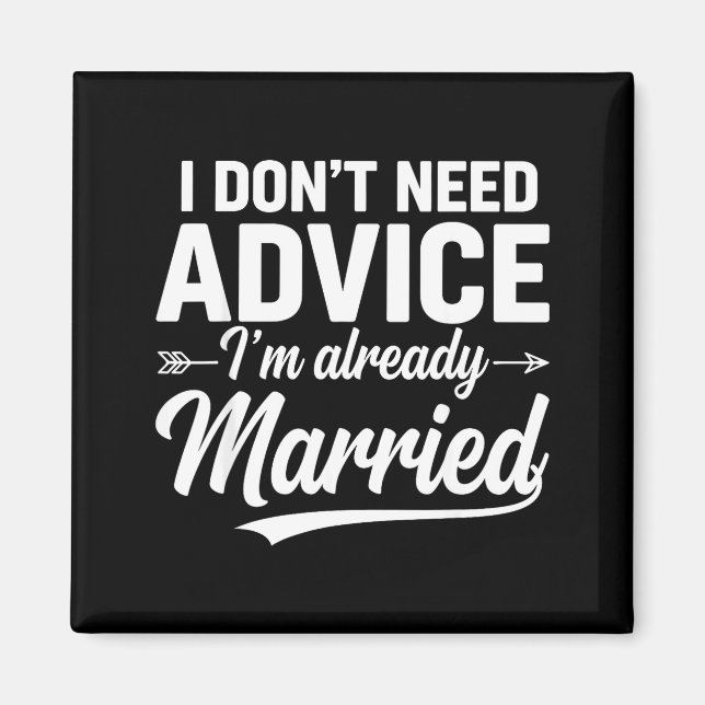 Imán Funny Husband Saying I Don't Need Advice I'm Alrea (Frente)