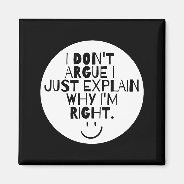 Imán Funny I Dont Argue I Just Explain Why Im Right  (Frente)