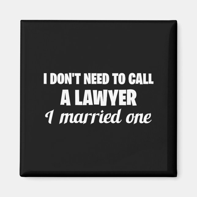 Imán Funny I Don't Need To Call A Lawyer I Married One, (Frente)