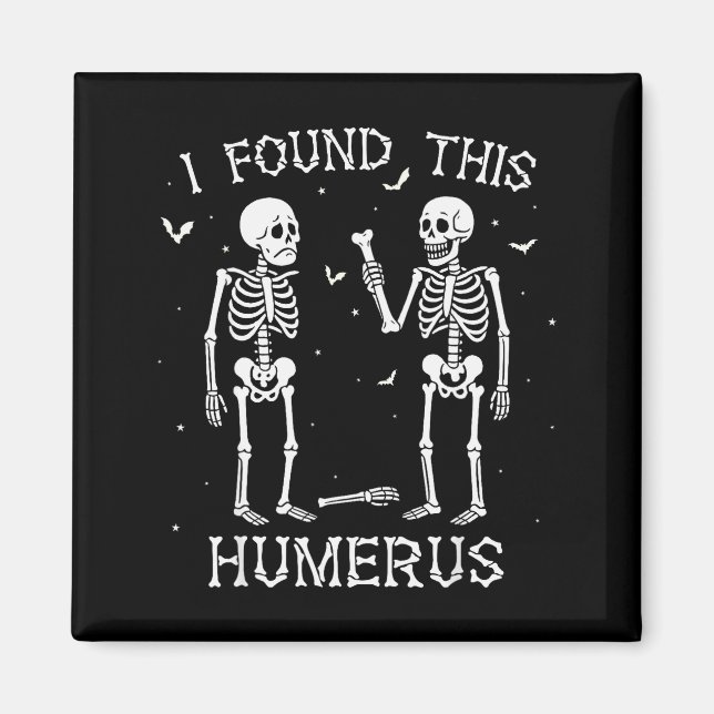 Imán Funny I Found This Humerus Skeleton Halloween Cost (Frente)