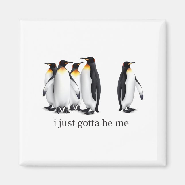 Imán Funny I Just Gotta Be Me Penguin Quote Spheniscida (Frente)