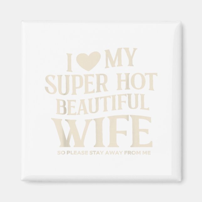 Imán Funny I Love My Super Hot Beautiful Wife Valentine (Frente)