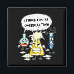 Imán Funny I Think You're Overreacting Science Laborato<br><div class="desc">Funny I Think You're Overreacting Science Laborato</div>