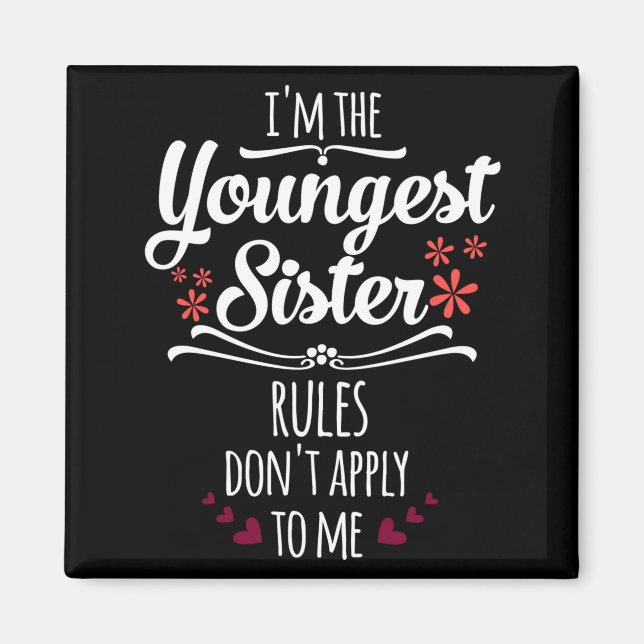 Imán Funny I'm The Youngest Sister Rules Don't Apply To (Frente)