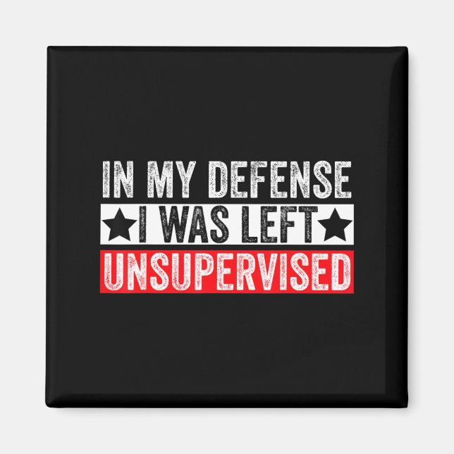 Imán Funny In My Defense I Was Left Unsupervised Sarcas (Frente)