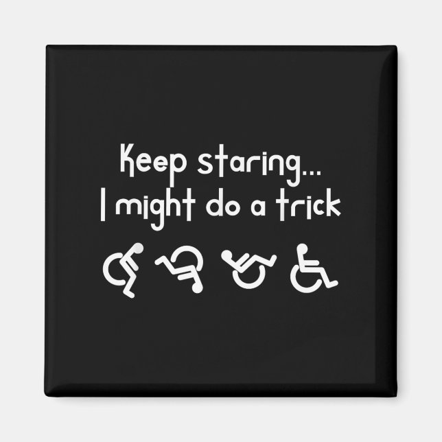 Imán Funny Keep Staring I Might Do A Trick Wheelchair  (Frente)