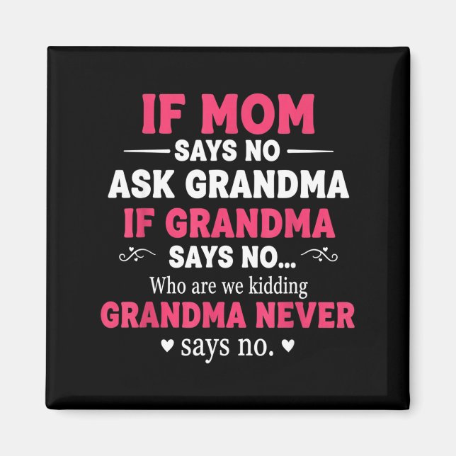 Imán Funny Kids If Mom Says No Ask Grandma If Grandma S (Frente)