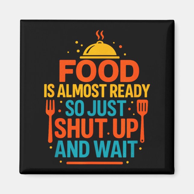 Imán Funny Kitchen Cooking Quote Food Is Almost Ready  (Frente)