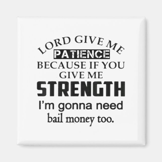 Imán Funny Lord Give Me Patience Not Strength Or I'll N (Frente)
