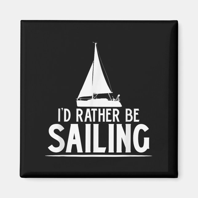 Imán Funny Love Sailing Quote Gift, I'd Rather Be Saili (Frente)
