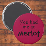 Imán Funny magnets unique birthday gifts joke gift idea<br><div class="desc">Funny magnets unique birthday gifts joke gift idea. You had me at merlot funny magnet. Great gift for a wine enthusiast.</div>