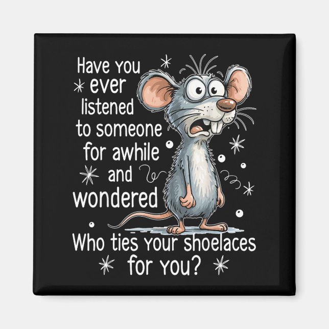 Imán Funny Mouse Sarcastic Quote Who Ties Your Scute Ss (Frente)