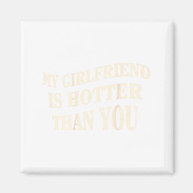Imán Funny My Girlfriend Is Hotter Than You Sarcastic S (Frente)